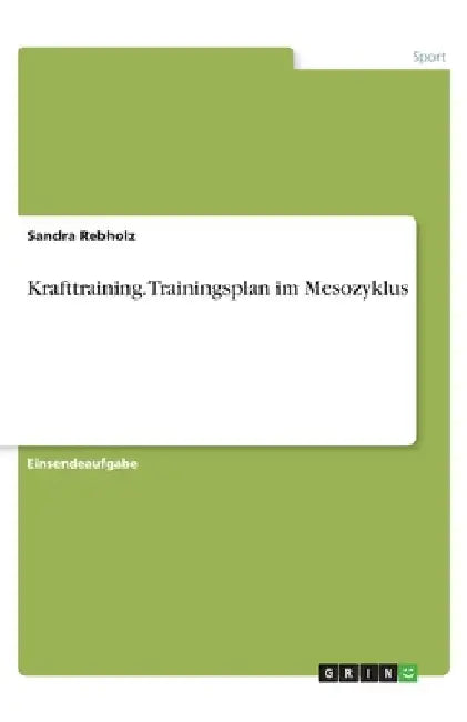 Krafttraining. Trainingsplan im Mesozyklus by Rebholz, Sandra