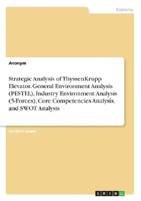 Strategic Analysis of ThyssenKrupp Elevator. General Environment Analysis (PESTEL), Industry Environment Analysis (5-Forces), Core Competencies Analys by Anonymous