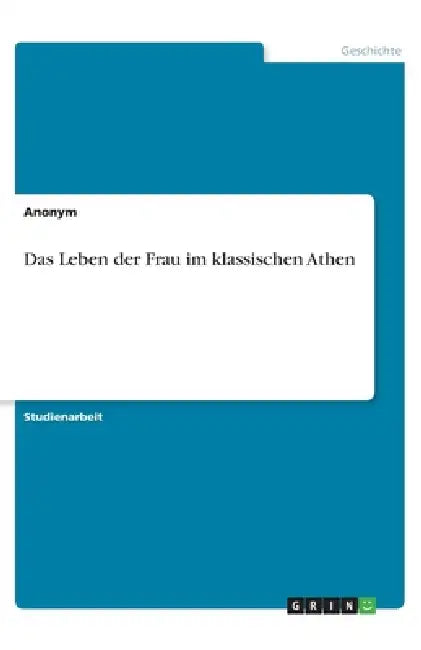 Das Leben der Frau im klassischen Athen by Anonymous