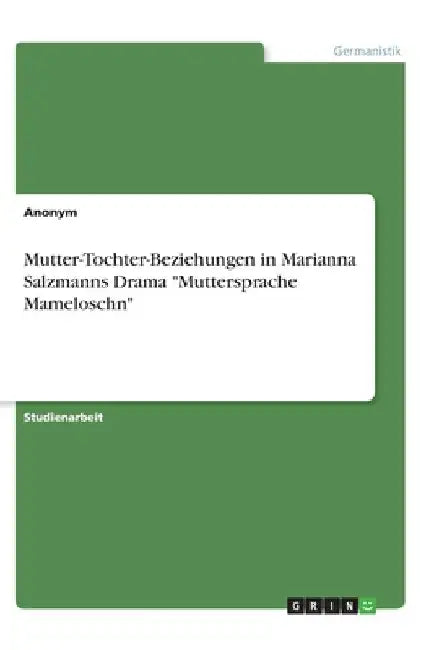 Mutter-Tochter-Beziehungen in Marianna Salzmanns Drama "Muttersprache Mameloschn" by Anonymous