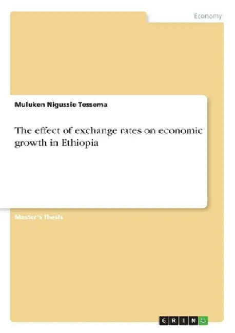 The effect of exchange rates on economic growth in Ethiopia by Muluken Nigussie Tessema