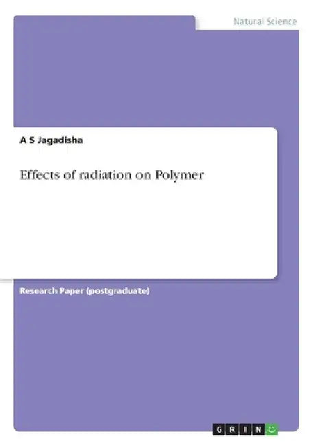 Effects of radiation on Polymer by A. S. Jagadisha