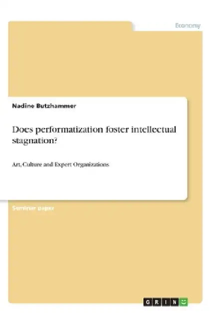 Does performatization foster intellectual stagnation?: Art, Culture and Expert Organizations by Butzhammer, Nadine