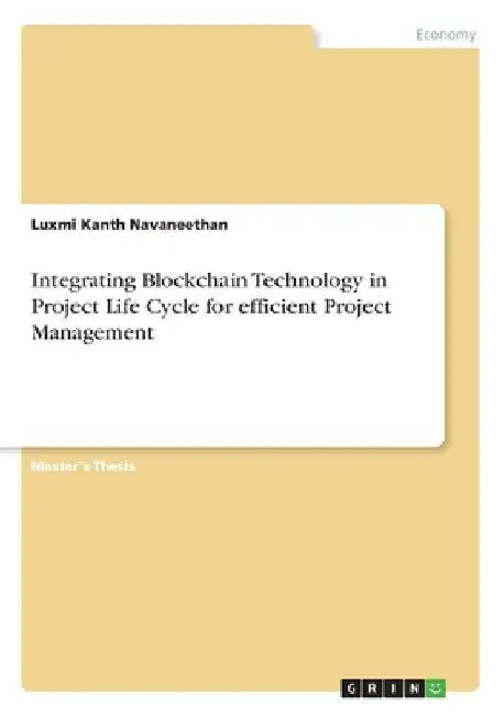 Integrating Blockchain Technology in Project Life Cycle for efficient Project Management by Luxmi Kanth Navaneethan