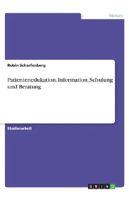 Patientenedukation. Information, Schulung und Beratung by Scharfenberg, Robin