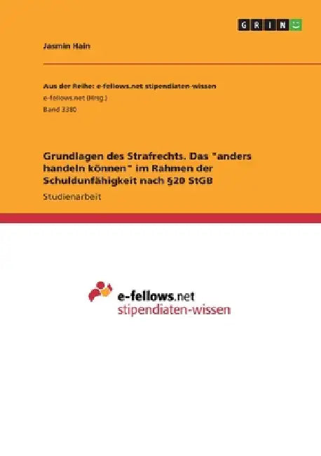 Grundlagen des Strafrechts. Das "anders handeln können" im Rahmen der Schuldunfähigkeit nach §20 StGB by Hain, Jasmin