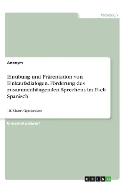 Einübung und Präsentation von Einkaufsdialogen. Förderung des zusammenhängenden Sprechens im Fach Spanisch: 10. Klasse, Gymnasium by Anonymous