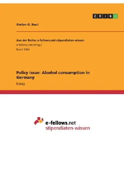 Policy issue: Alcohol consumption in Germany by Stefan G. Raul