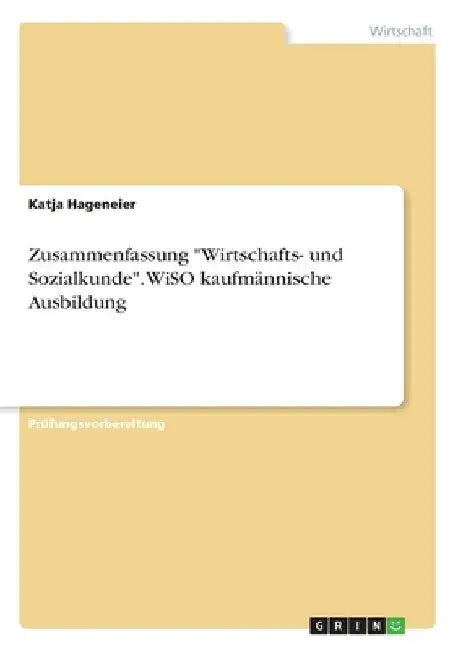 Zusammenfassung "Wirtschafts- und Sozialkunde". WiSO kaufmännische Ausbildung by Hageneier, Katja