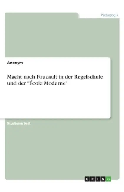 Macht nach Foucault in der Regelschule und der "École Moderne" by Anonymous