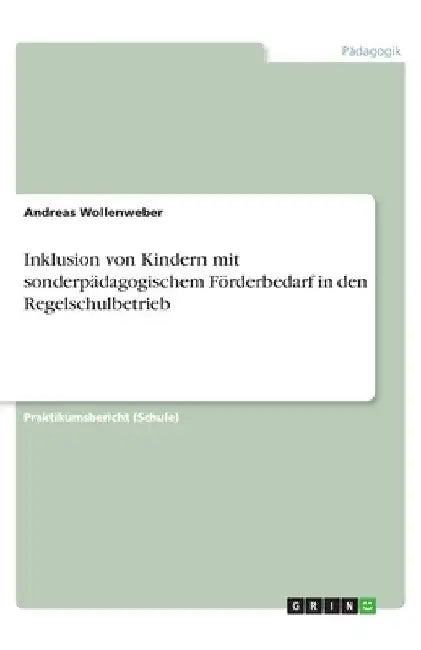 Inklusion von Kindern mit sonderpädagogischem Förderbedarf in den Regelschulbetrieb by Wollenweber, Andreas
