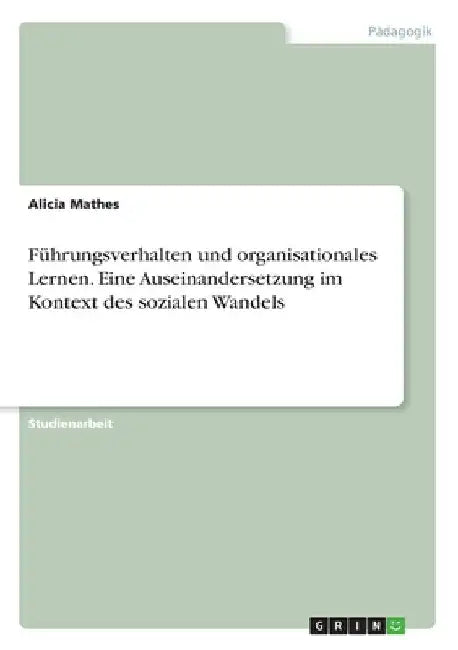 Führungsverhalten und organisationales Lernen. Eine Auseinandersetzung im Kontext des sozialen Wandels by Mathes, Alicia