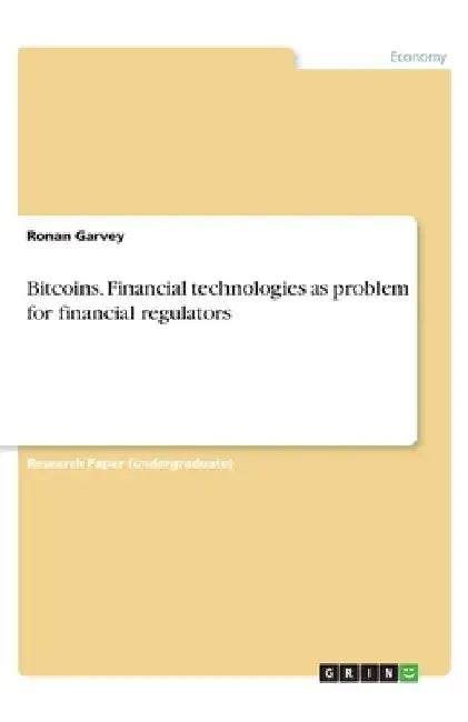 Bitcoins. Financial technologies as problem for financial regulators by Ronan Garvey