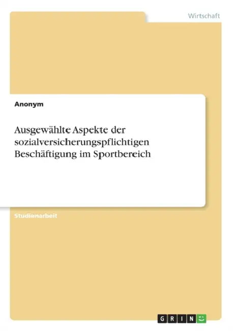 Ausgewählte Aspekte der sozialversicherungspflichtigen Beschäftigung im Sportbereich by Anonymous