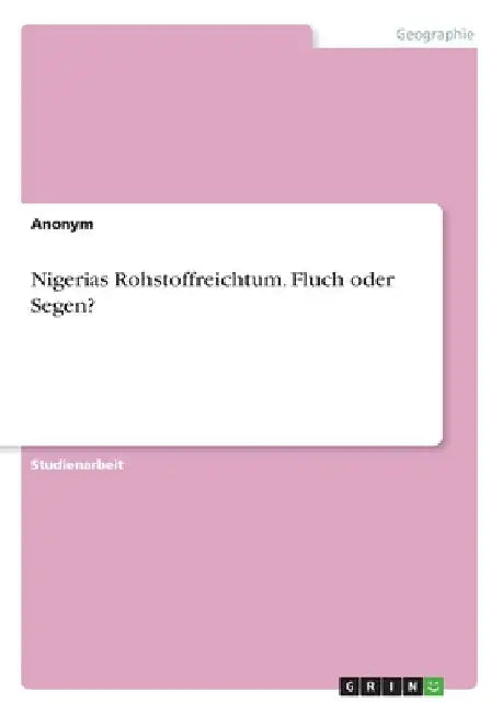 Nigerias Rohstoffreichtum. Fluch oder Segen? by Anonym