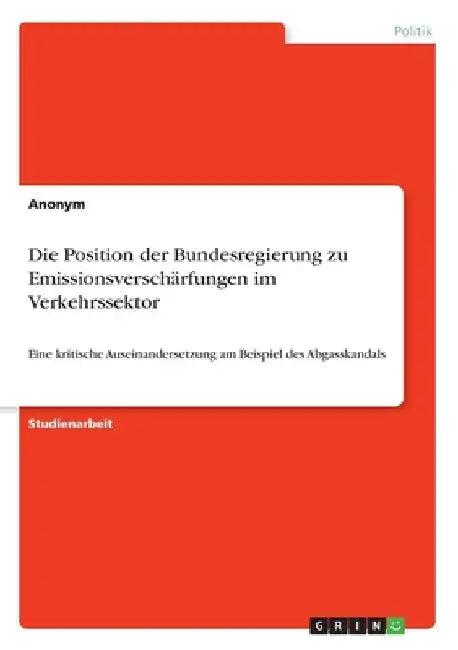 Die Position der Bundesregierung zu Emissionsverschärfungen im Verkehrssektor: Eine kritische Auseinandersetzung am Beispiel des Abgasskandals by Anonymous
