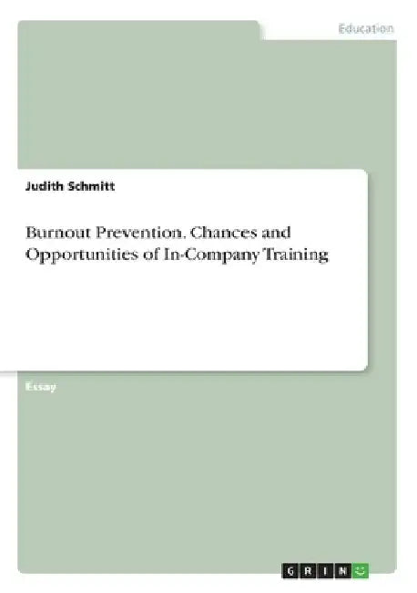 Burnout Prevention. Chances and Opportunities of In-Company Training by Judith Schmitt