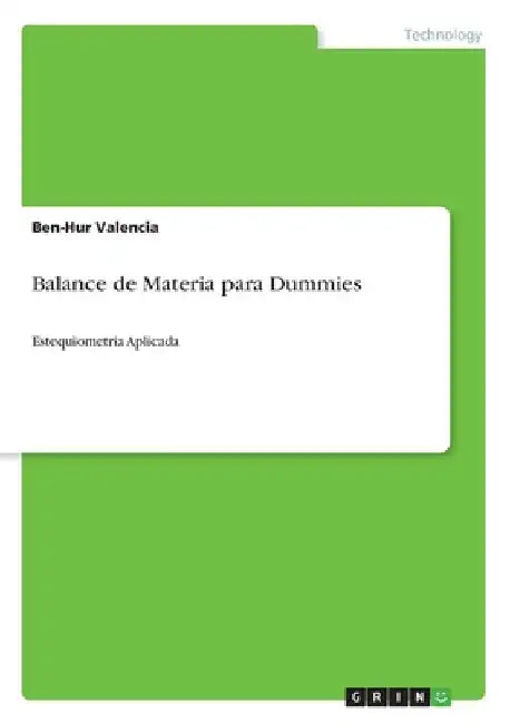Balance de Materia para Dummies: Estequiometria Aplicada by Valencia, Ben-Hur
