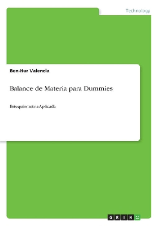 Balance de Materia para Dummies: Estequiometria Aplicada by Ben-Hur Valencia