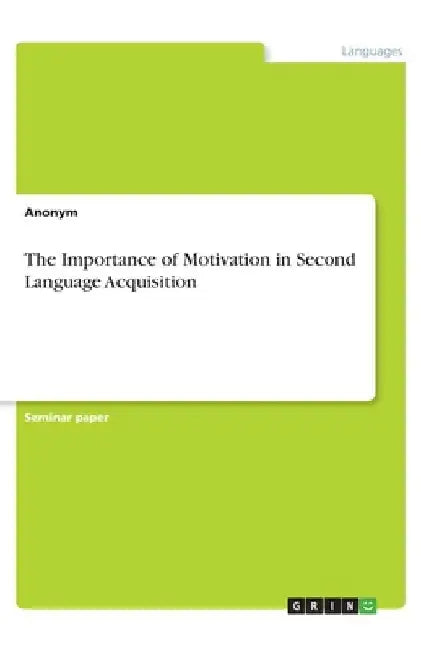 The Importance of Motivation in Second Language Acquisition by Anonymous