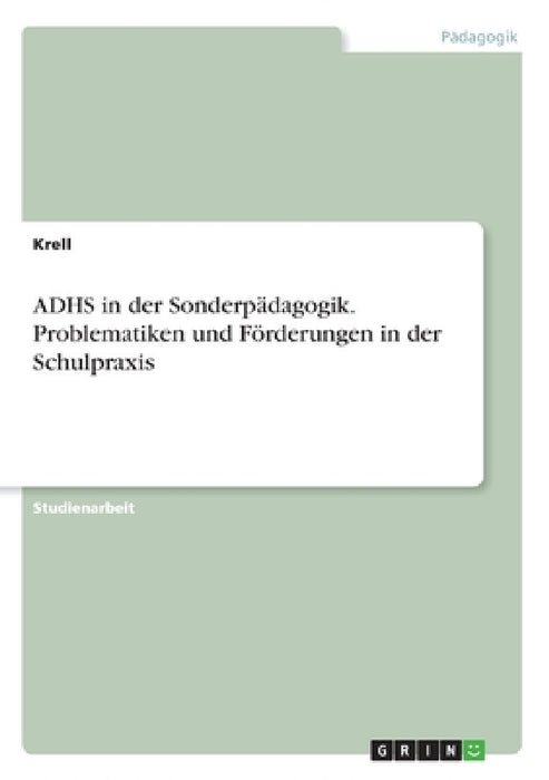 ADHS in der Sonderpädagogik. Problematiken und Förderungen in der Schulpraxis by Krell
