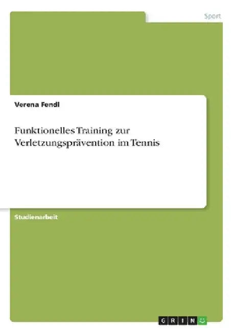 Funktionelles Training zur Verletzungsprävention im Tennis by Fendl, Verena