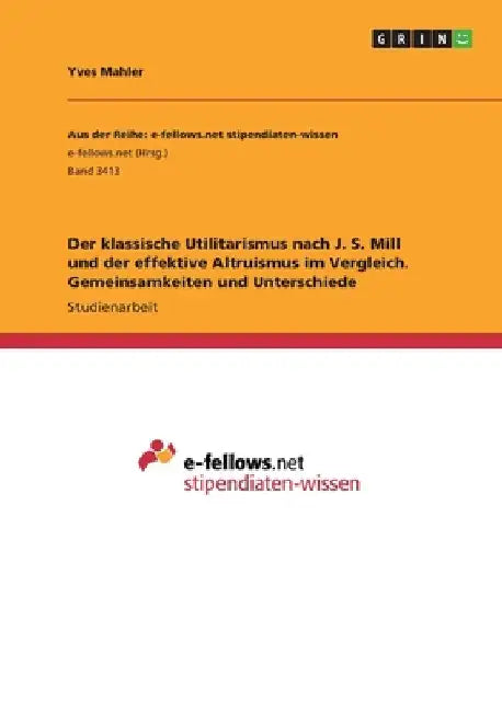Der klassische Utilitarismus nach J. S. Mill und der effektive Altruismus im Vergleich. Gemeinsamkeiten und Unterschiede by Mahler, Yves