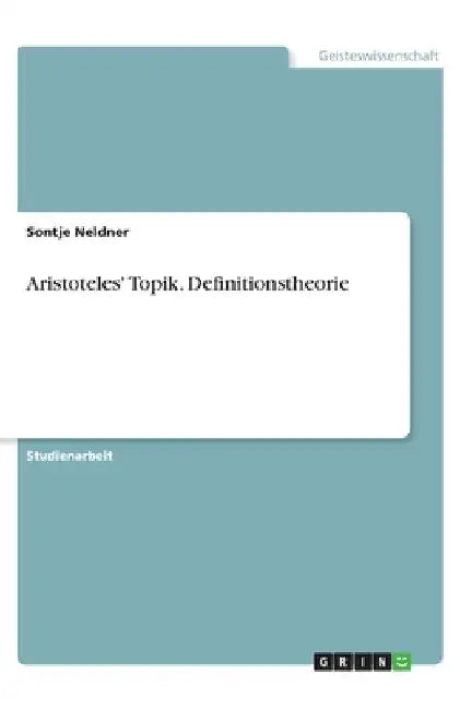 Aristoteles' Topik. Definitionstheorie by Neldner, Sontje