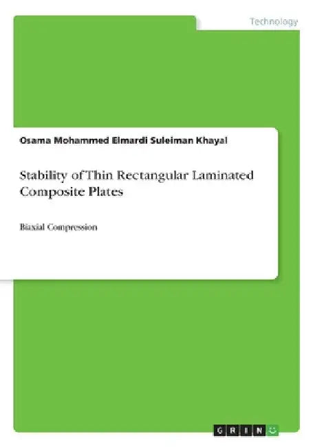 Stability of Thin Rectangular Laminated Composite Plates: Biaxial Compression by Osama Mohammed Elmardi Suleiman Khayal