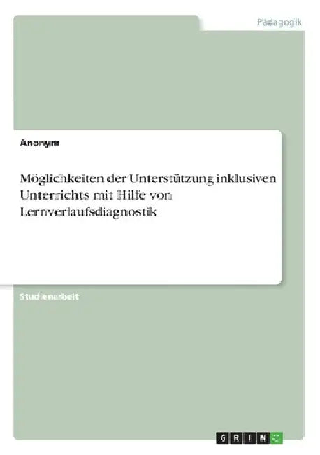 Möglichkeiten der Unterstützung inklusiven Unterrichts mit Hilfe von Lernverlaufsdiagnostik by Anonymous