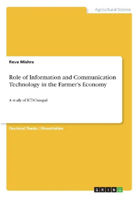 Role of Information and Communication Technology in the Farmer's Economy: A study of ICT-Choupal by Reva Mishra