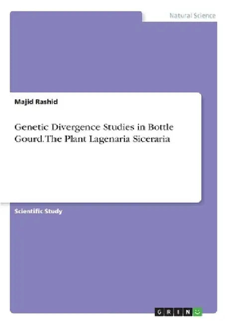 Genetic Divergence Studies in Bottle Gourd. The Plant Lagenaria Siceraria by Majid Rashid