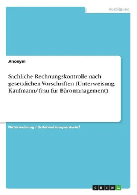 Sachliche Rechnungskontrolle nach gesetzlichen Vorschriften (Unterweisung Kaufmann/-frau für Büromanagement) by Anonymous