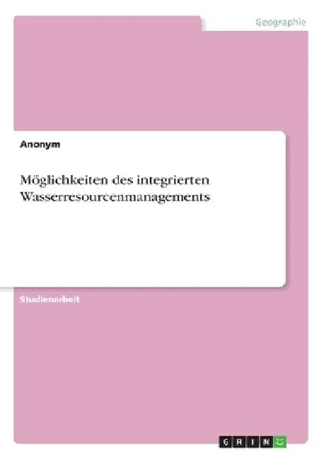 Möglichkeiten des integrierten Wasserresourcenmanagements by Anonymous