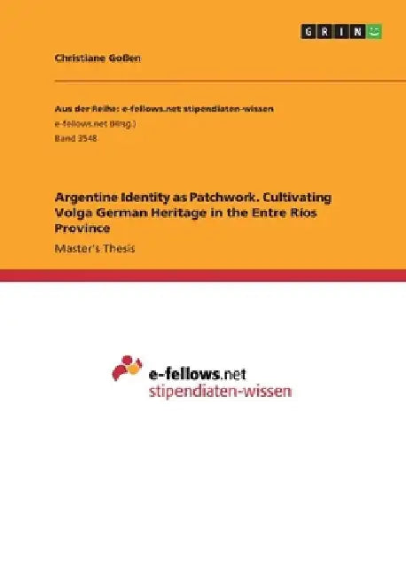 Argentine Identity as Patchwork. Cultivating Volga German Heritage in the Entre Ríos Province by Christiane Goßen