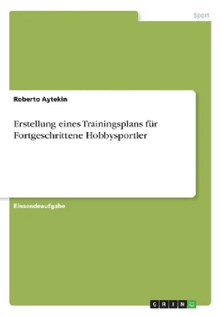 Erstellung eines Trainingsplans für Fortgeschrittene Hobbysportler by Aytekin, Roberto