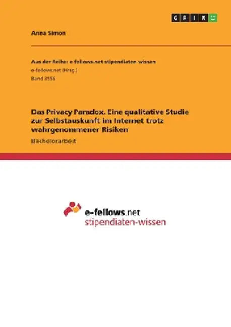 Das Privacy Paradox. Eine qualitative Studie zur Selbstauskunft im Internet trotz wahrgenommener Risiken by Simon, Anna