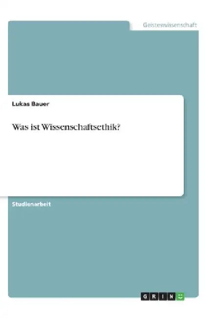 Was ist Wissenschaftsethik? by Bauer, Lukas