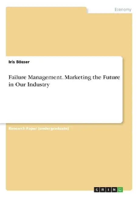 Failure Management. Marketing the Future in Our Industry by Iris Bösser