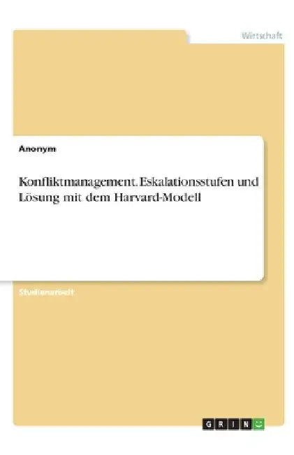 Konfliktmanagement. Eskalationsstufen und Lösung mit dem Harvard-Modell by Anonymous