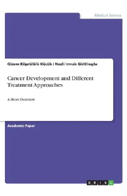 Cancer Development and Different Treatment Approaches: A Short Overview by Nazli Irmak Giritlioglu
