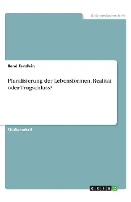 Pluralisierung der Lebensformen. Realität oder Trugschluss? by Fenzlein, René