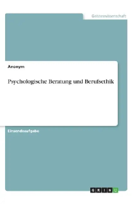 Psychologische Beratung und Berufsethik by Anonym