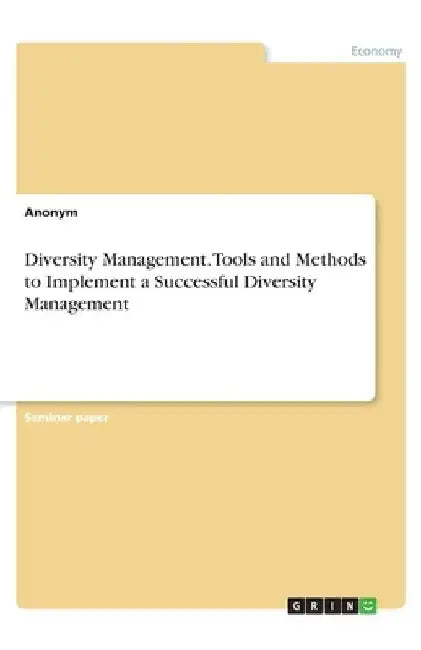 Diversity Management. Tools and Methods to Implement a Successful Diversity Management by Anonymous