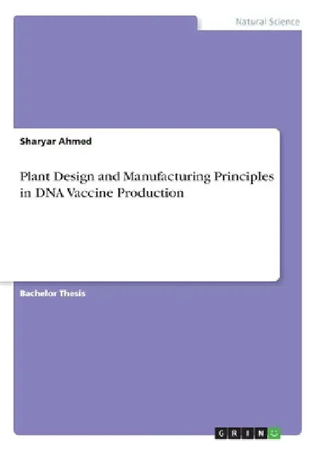 Plant Design and Manufacturing Principles in DNA Vaccine Production by Sharyar Ahmed
