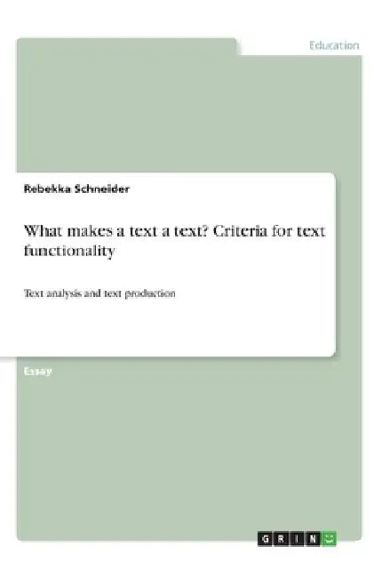 What makes a text a text? Criteria for text functionality: Text analysis and text production by Rebekka Schneider