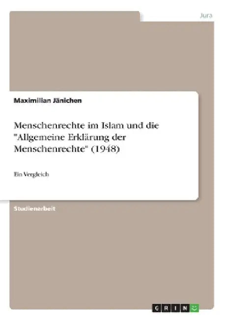 Menschenrechte im Islam und die "Allgemeine Erklärung der Menschenrechte" (1948): Ein Vergleich by Jänichen, Maximilian