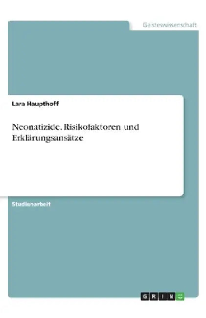 Neonatizide. Risikofaktoren und Erklärungsansätze by Haupthoff, Lara