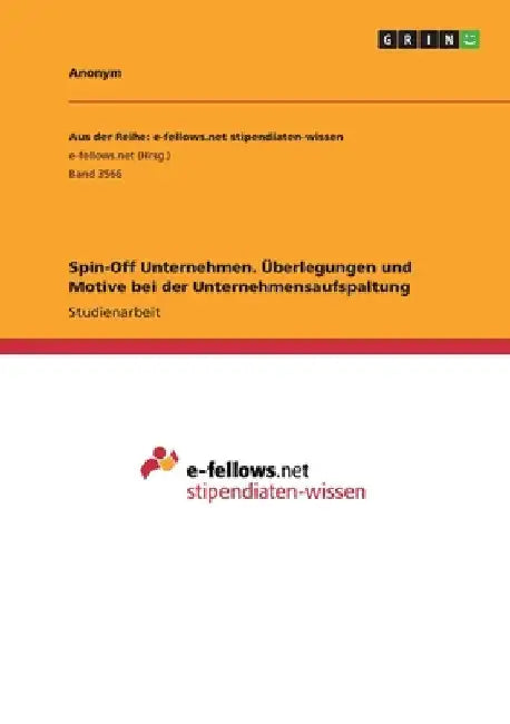 Spin-Off Unternehmen. Überlegungen und Motive bei der Unternehmensaufspaltung by Anonymous