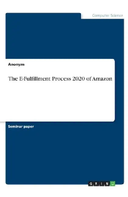 The E-Fulfillment Process 2020 of Amazon by Anonymous